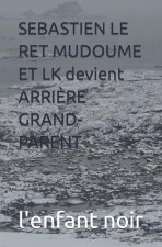 SEBASTIEN LE RET MUDOUME ET LK devient ARRI?RE GRAND-PARENT