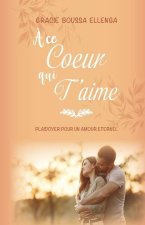 ? ce coeur qui t'aime: Plaidoyer pour un amour éternel