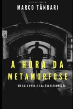 A Hora da Metamorfose: Um guia para a sua transformaç?o!