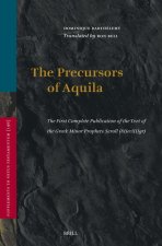 The Precursors of Aquila: The First Complete Publication of the Text of the Greek Minor Prophets Scroll (8Ḥevxiigr), Preceded by a Study o
