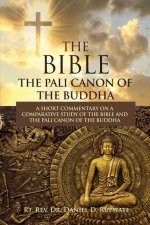The Bible: The Pali Canon of the Buddha: A Short Commentary on a Comparative Study of the Bible and the Pali Canon of the Buddha: