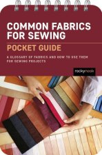 Common Fabrics for Sewing: Pocket Guide: A Glossary of Fabrics and How to Use Them for Sewing Projects