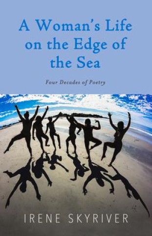 A Woman's Life on the Edge of the Sea: Four Decades of Poetry