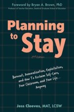 Planning to Stay: Burnout, Demoralization, Exploitation, and How to Reclaim Self-Care, Your Classroom, and Your Life... Anyway
