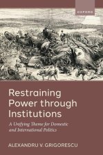 Restraining Power through Institutions A Unifying Theme for Domestic and International Politics (Hardback)