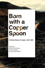 Born with a Copper Spoon – A Global History of Copper, 1830–1980