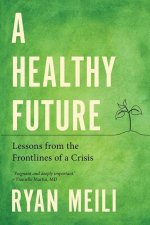 A Healthy Future – Lessons from the Frontlines of a Crisis