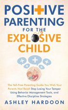 Positive Parenting for the Explosive Child