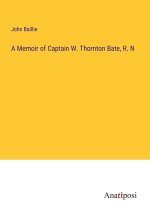 A Memoir of Captain W. Thornton Bate, R. N