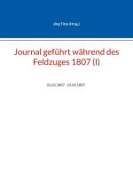 Journal geführt während des Feldzuges 1807 (I)