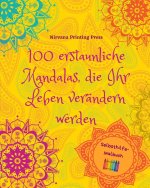 100 erstaunliche Mandalas, die Ihr Leben verändern werden| Selbsthilfe-Malbuch| Quelle der Kreativität und Inspiration