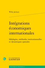 Intégrations économiques internationales - idéologies, méthodes institutionnelle