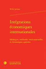 Intégrations économiques internationales - idéologies, méthodes institutionnelle
