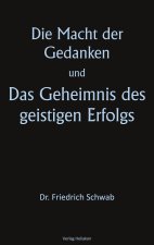 Die Macht der Gedanken und Das Geheimnis des geistigen Erfolgs