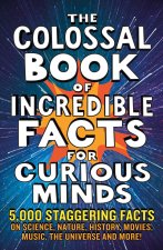 Colossal Book of Amazing Facts for Curious Minds