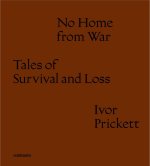 No home from war tales of survival and loss. Ediz. italiana e inglese