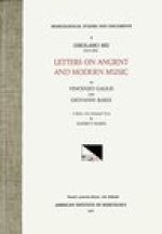 MSD 3 Claude V. Palisca, GIROLAMO MEI (1519-1594), Letters on Ancient and Modern Music to Vicenzo Galilei and Giovanni Bardi. A Study with Annotated T