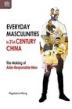 Everyday Masculinities in 21st-Century China: The Making of Able-Responsible Men