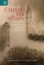 Chiang Yee and His Circle: Chinese Artistic and Intellectual Life in Britain, 19301950