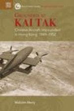 Grounded at Kai Tak: Chinese Aircraft Impounded in Hong Kong, 19491952