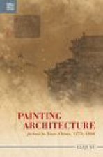 Painting Architecture: "Jiehua" in Yuan China, 12711368