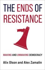 The Ends of Resistance – Making and Unmaking Democracy