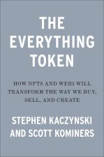 The Everything Token: How Nfts and Web3 Will Transform the Way We Buy, Sell, and Create