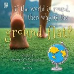 If the world is round, then why is the ground flat?: World Book answers your questions about science
