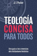 Teología Concisa Para Todos: Una Guía a Las Creencias del Cristianismo Histórico (Concise Theology: A Guide to Historic Christian Beliefs)