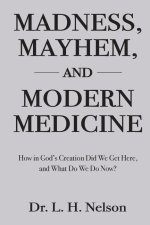Madness, Mayhem, and Modern Medicine