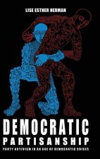 Democratic Partisanship: Party Activism in an Age of Democratic Crises