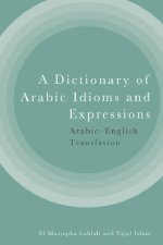 A Dictionary of Arabic Idioms and Expressions: Arabic-English Translation