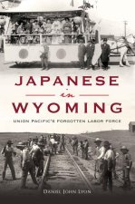 Japanese in Wyoming: Union Pacific's Forgotten Labor Force