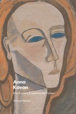 Anna Kavan: Mid-Century Experimental Fiction