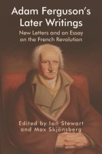 Adam Ferguson's Later Writings: New Letters and an Essay on the French Revolution