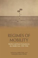 Regimes of Mobility: Borders and State Formation in the Middle East, 1918-1946