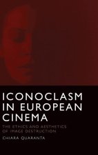 Iconoclasm in European Cinema: The Ethics and Aesthetics of Image Destruction