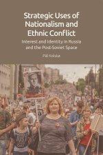 Strategic Uses of Nationalism and Ethnic Conflict: Interest and Identity in Russia and the Post-Soviet Space