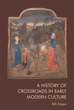 A History of Crossroads in Early Modern Culture