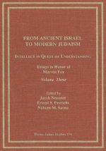 From Ancient Israel to Modern Judaism: Intellect in Quest of Understanding Vol. 3: Essays in Honor of Marvin Fox