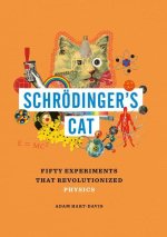 Schrödinger's Cat: Fifty Experiments That Revolutionized Physics