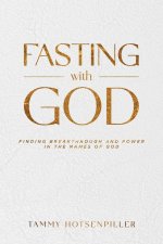 Fasting with God: Finding Breakthrough and Power in the Names of God