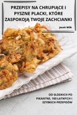 PRZEPISY NA CHRUPI?CE I PYSZNE PLACKI, KTÓRE ZASPOKOJ? TWOJE ZACHCIANKI