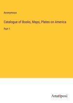 Catalogue of Books, Maps, Plates on America