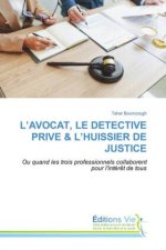 L?AVOCAT, LE DETECTIVE PRIVE & L?HUISSIER DE JUSTICE