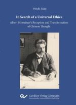 In Search of a Universal Ethics. Albert Schweitzer?s Reception and Transformation of Chinese Thought