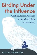 Birding Under the Influence: Cycling Across America in Search of Birds and Recovery