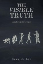 The Visible Truth: Creation Is Evolution