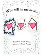 Who Will Fix My Heart?: A child's journey through grief and sadness