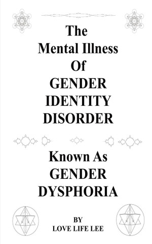 The Mental Illness Of Gender Identity Disorder Known As Gender Dysphoria